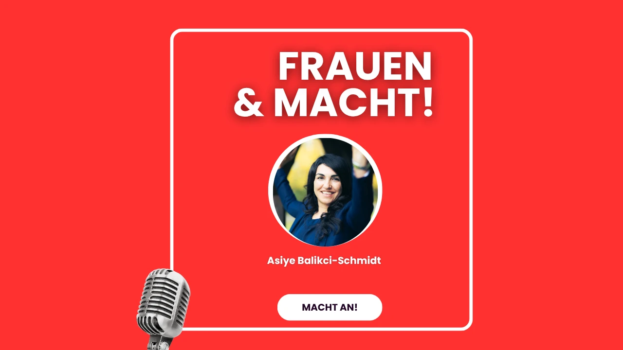 Cover des Podcasts „Frauen & Macht!“ mit Asiye Balıkçı-Schmidt